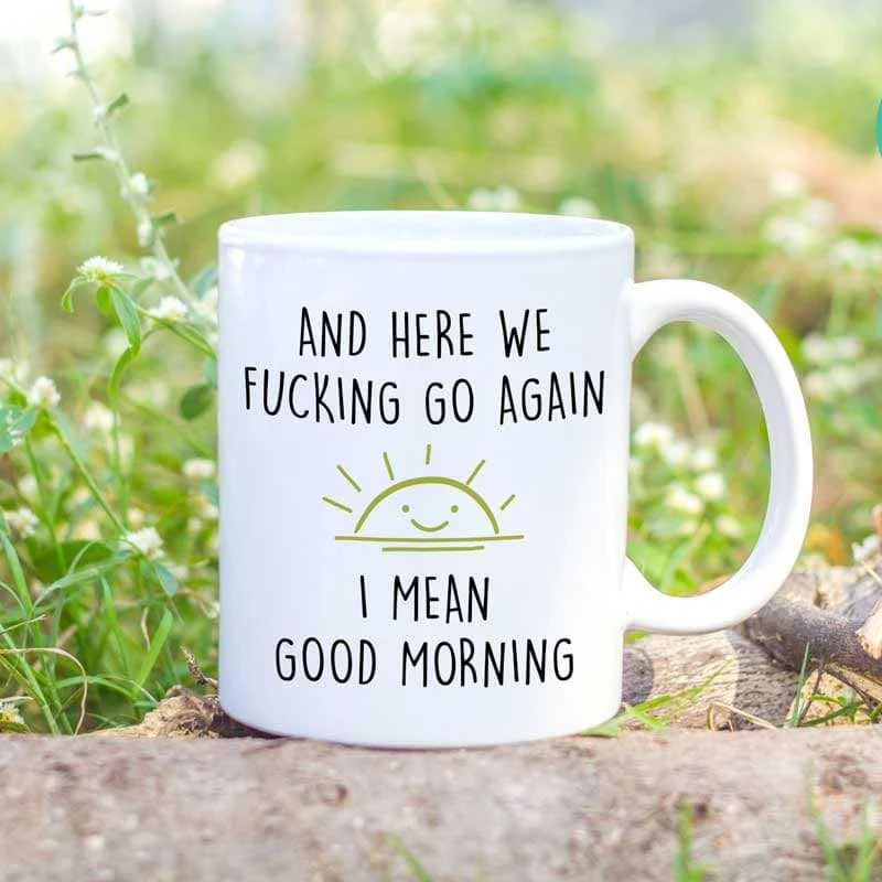 handmade coffee mugs for home-Here We Go Again Good Morning Funny Sarcastic Coffee Mug