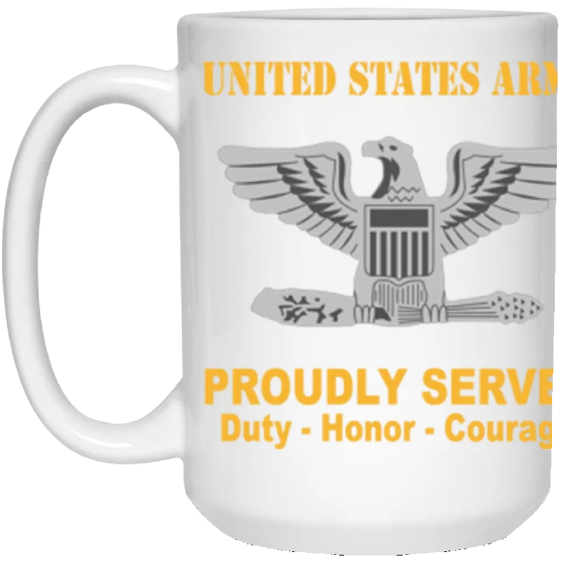 cute travel mugs for morning coffee-US Army O-6 Colonel O6 COL Field Officer Ranks Proudly Served Core Values 15 oz. White Mug